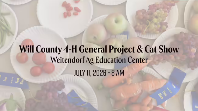 Will County 4-H General Project & Cat Show Weitendorf Ag Education Center July 11, 2026 - 8 AM