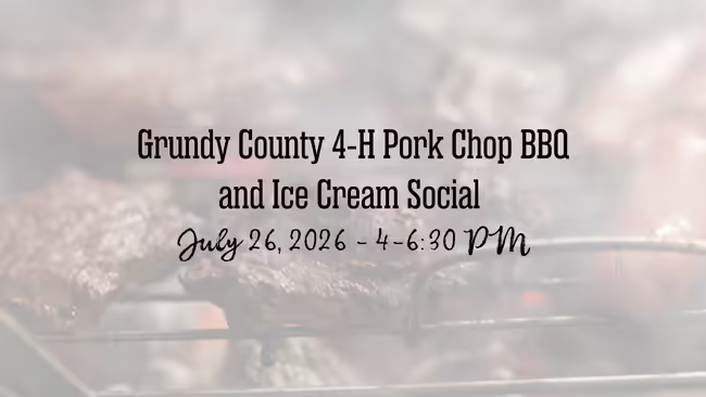 Grundy County 4-H Pork Chop BBQ and Ice Cream Social July 26, 2026 4-6:30 p.m.