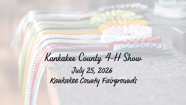 Kankakee County 4-H Show July 25, 2026 Kankakee County Fairgrounds