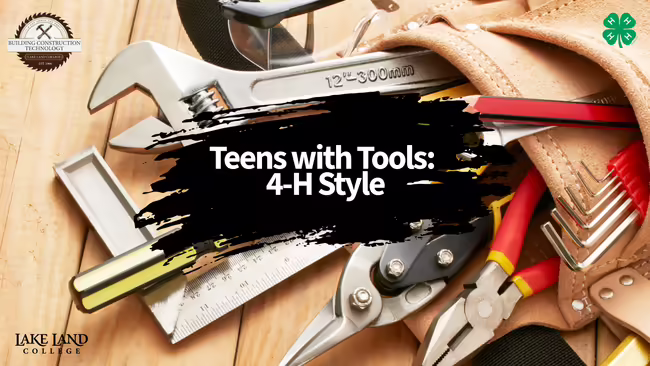 Teens with Tools: 4-H Style graphic featuring woodworking tools, safety gear and Lake Land College and 4-H logos.