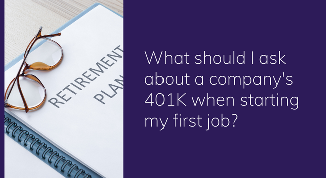 What should I ask about a company's 401K when starting my first job?