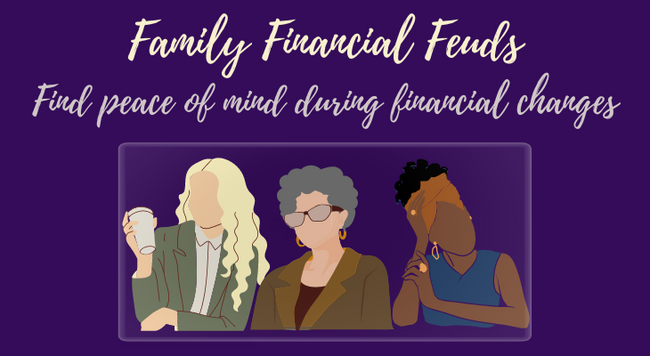 "Family Financial Feuds Find peace of mind during financial changes"