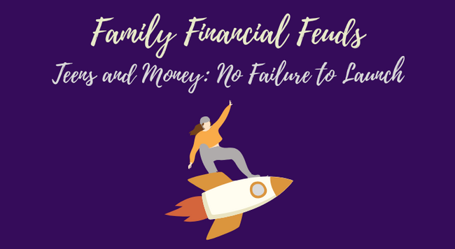 Purple background with "Family Financial Feuds" and "Teens and Money: No failure to launch", with a graphic depicting women riding a rocket