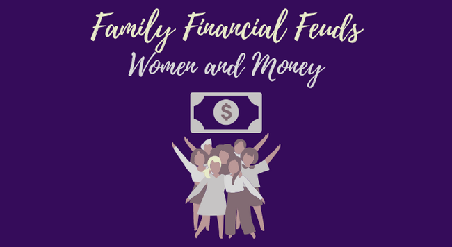 Purple background with "Family Financial Feuds" and "Women and Money", with a graphic depicting women holding up a bill 